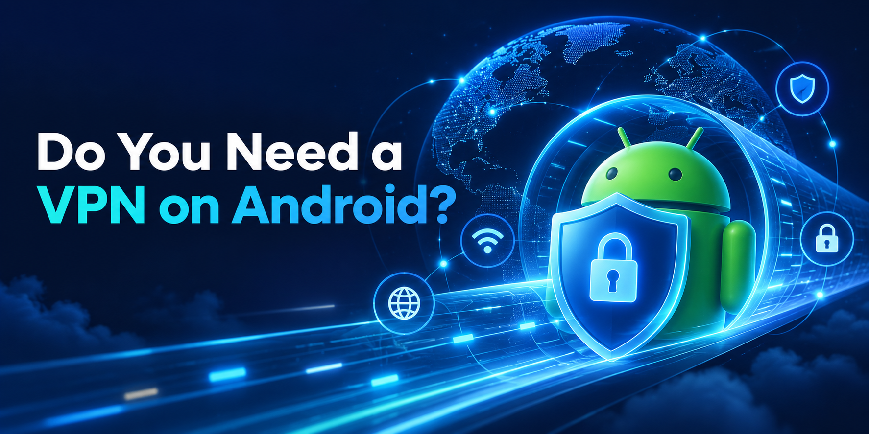 Do You Need a VPN on Android?